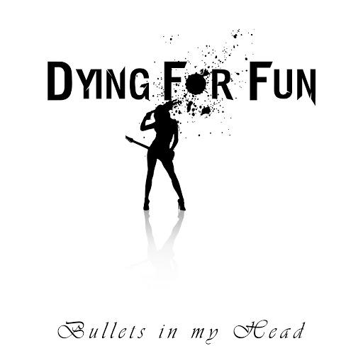 Dying For Fun - Bullets In My Head