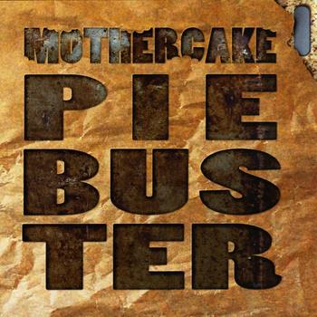 Mothercake - Pie Buster