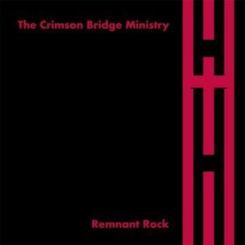 The Crimson Bridge Ministry - Remnant Rock