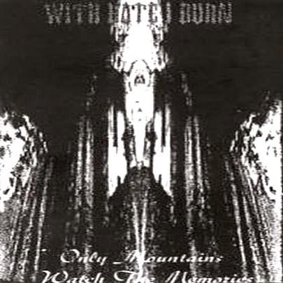 With Hate I Burn - Only Mountains Watch the Memories (Demo)