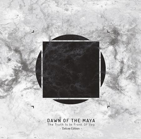 Dawn Of The Maya - The Truth Is In Front Of You (Deluxe Edition) (Lossless)