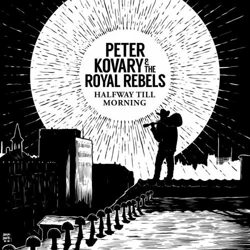 Peter Kovary &amp; The Royal Rebels  - Halfway Till Morning