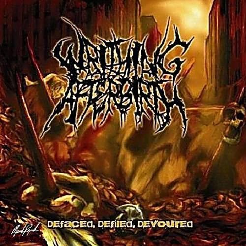 Writhing Afterbirth  -  Defaced, Defiled, Devoured (EP)