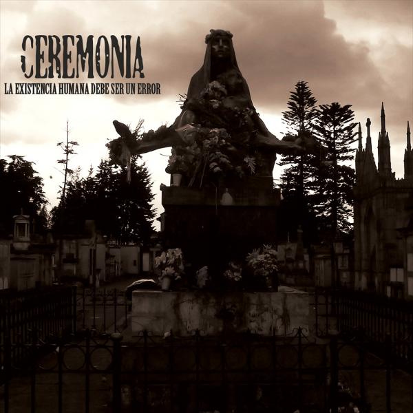 Ceremonia - La Existencia Humana Debe Ser Un Error (Remixed & Remastered 2016)