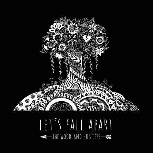 The Woodland Hunters -  Let's Fall Apart