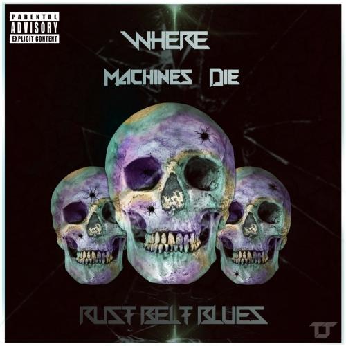 Where Machines Die - Rust Belt Blues