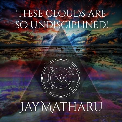 Jay Matharu - These Clouds Are So Undisciplined!