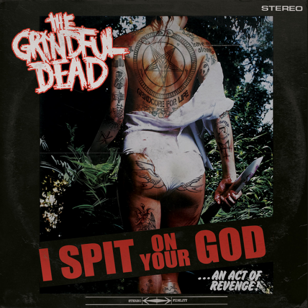 The Grindful Dead -  I Spit On Your God
