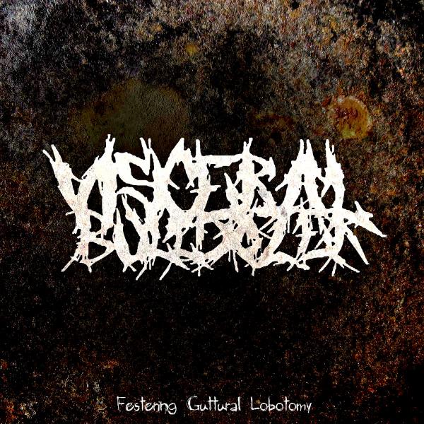 Visceral Bulldozer  - Festering Guttural Lobotomy (EP) 