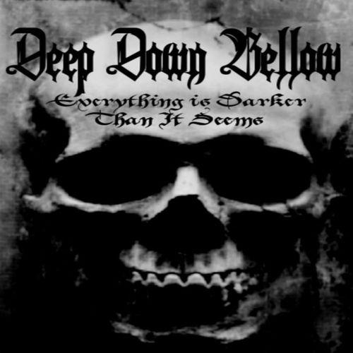 Deep Down Bellow - Everything Is Darker Than It Seems