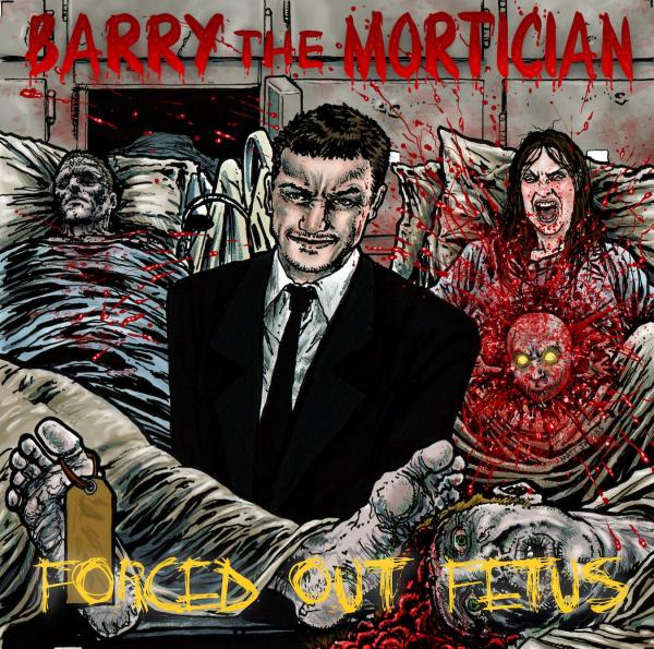 Barry The Mortician - Forced Out Fetus