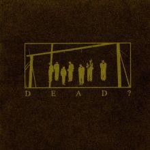 Dead? - Dead?