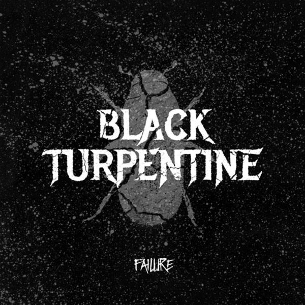 Black Turpentine - Failure