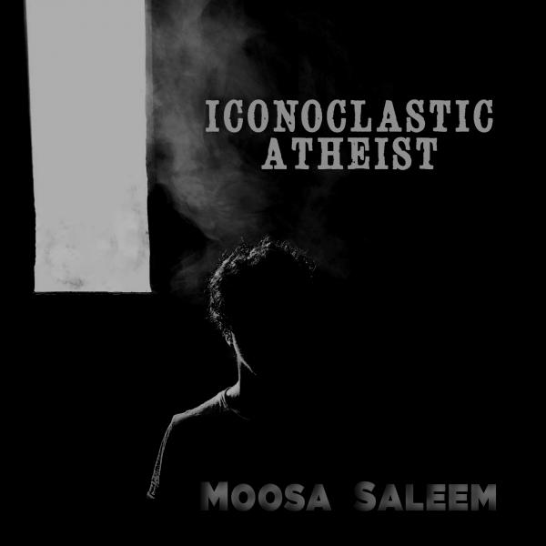 Moosa Saleem - Iconoclastic Atheist