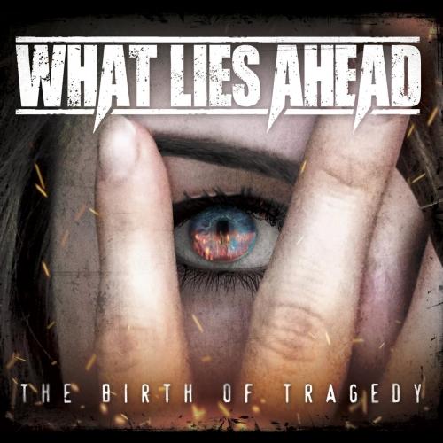 What Lies Ahead - The Birth Of Tragedy