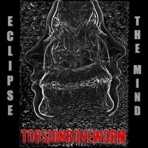 Torsion Boneworm - Eclipse The Mind