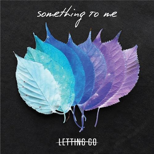 Letting Go - Something to Me