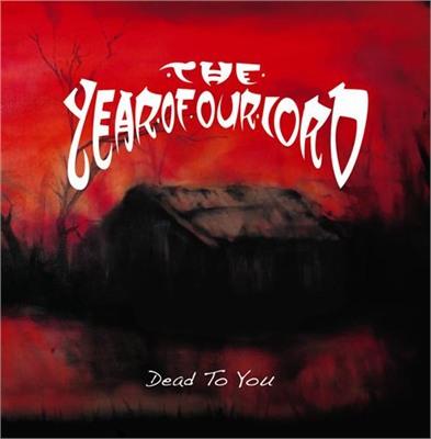 The Year Of Our Lord - Dead To You (Compilation) (Remastered) (Lossless)