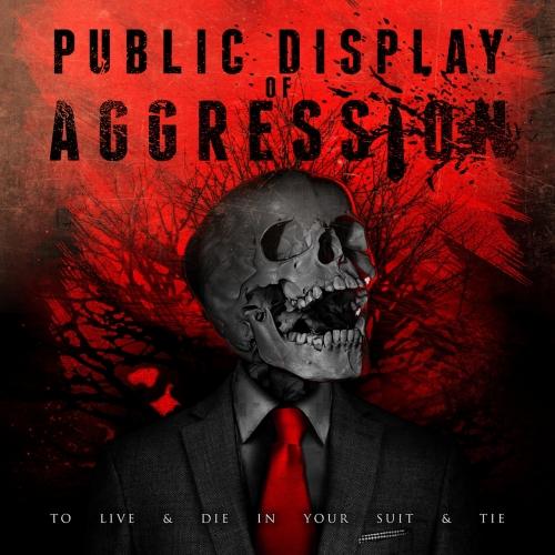 Public Display Of Aggression - To Live &amp; Die in Your Suit &amp; Tie