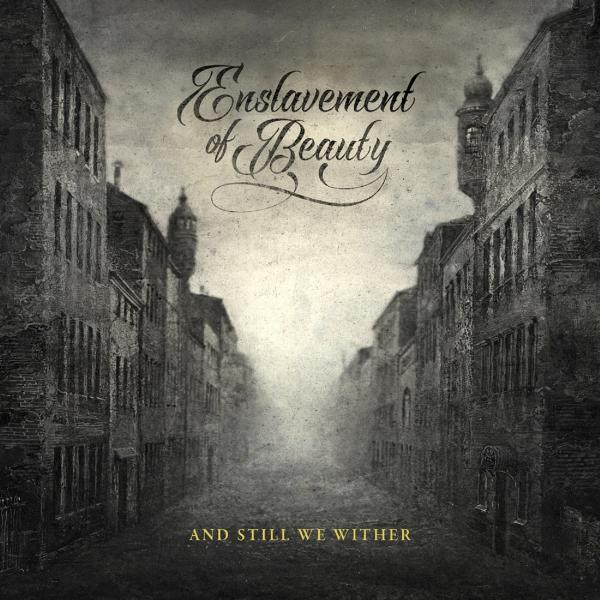 Enslavement Of Beauty - And Still We Wither (Compilation)