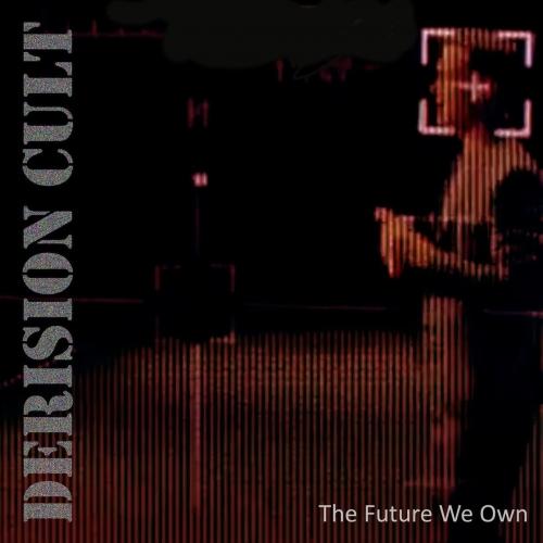 The Derision Cult - The Future We Own