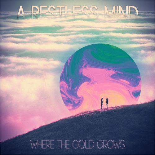A Restless Mind - Where the Gold Grows