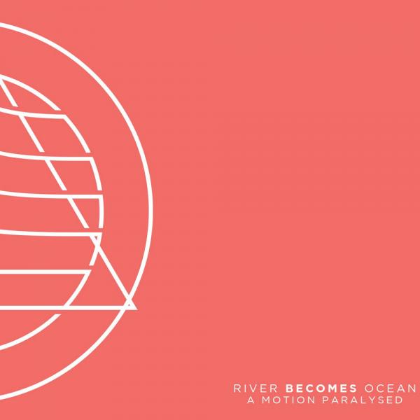 River Becomes Ocean - A Motion Paralyzed
