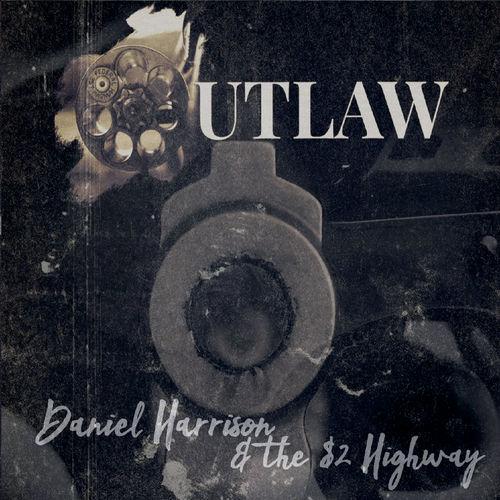 Daniel Harrison &amp; the $2 Highway - Outlaw