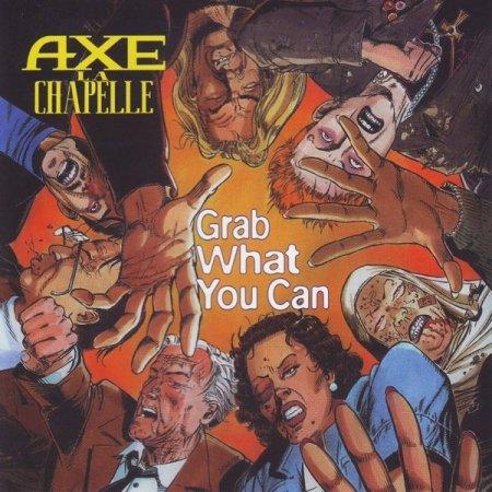 Axe La Chapelle - Grab What You Can