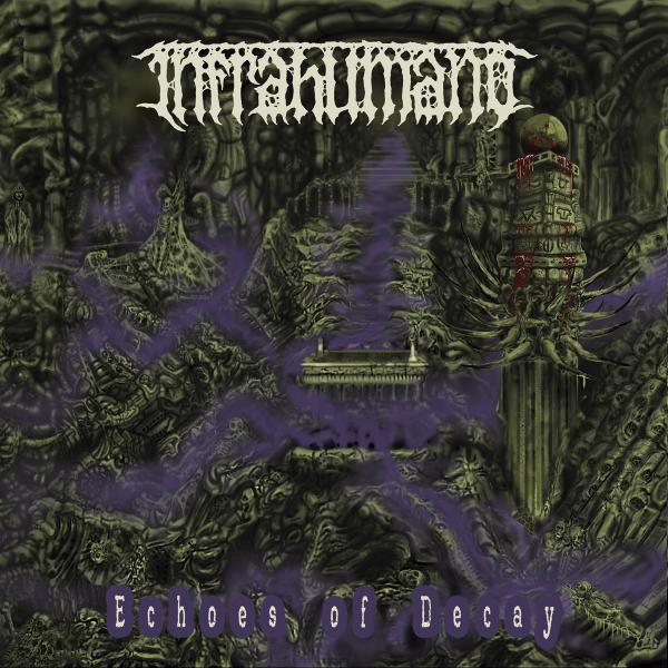 Infrahumano - Echoes of Decay