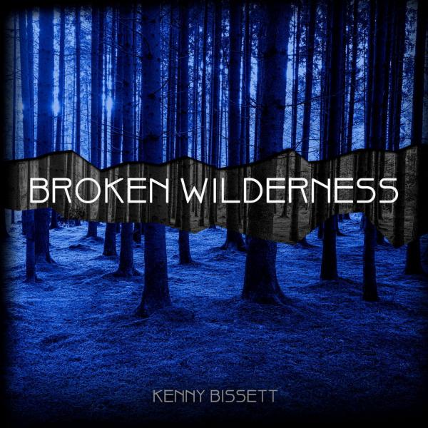 Kenny Bissett - Broken Wilderness