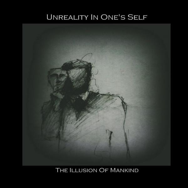 Unreality In One's Self - The Illusion Of Mankind