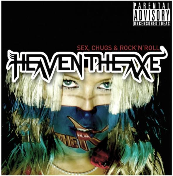 Heaven The Axe - Sex, Chugs And Rock 'N' Roll