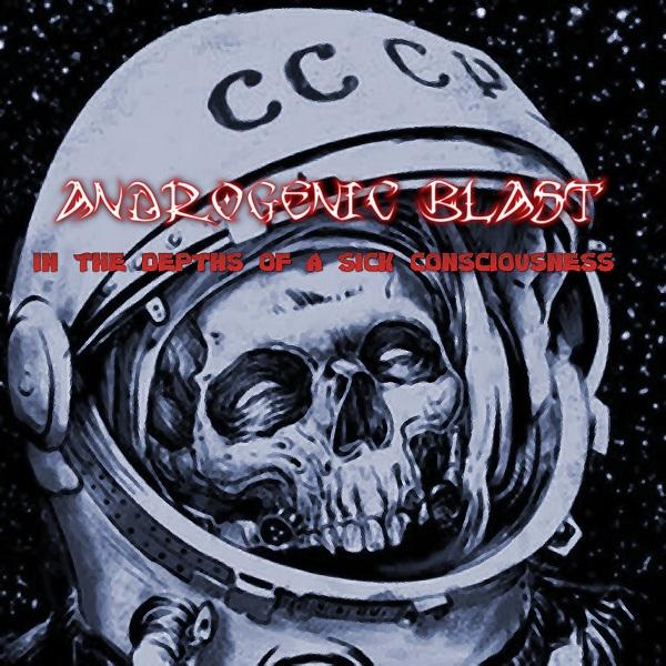 Androgenic Blast - In The Depths of a Sick Consciousness