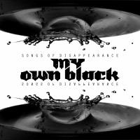 My Own Black - Songs Of Disappearance (ЕР)