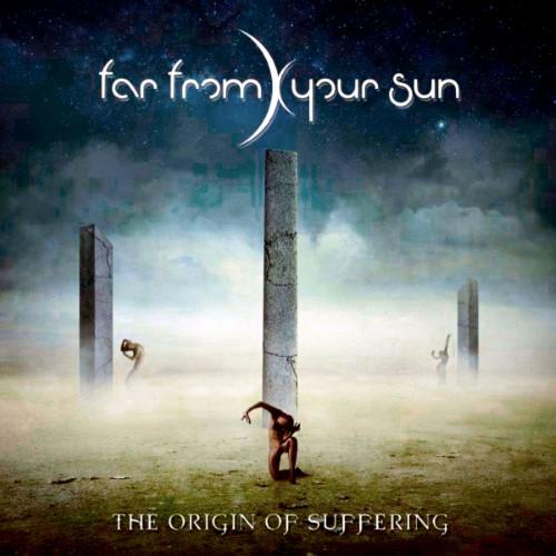 Far From Your Sun - The Origin of Suffering