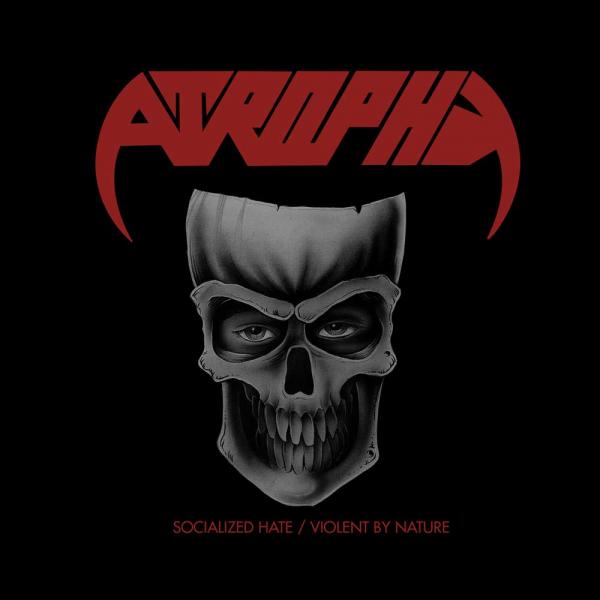 Atrophy - Socialized Hate / Violent by Nature (Compilation) (Lossless)