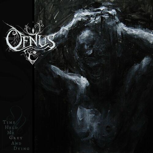 Ofnus - Time Held Me Grey And Dying
