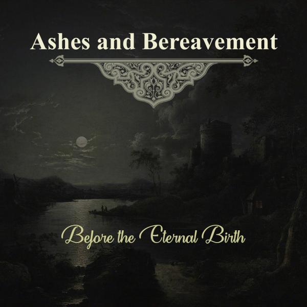 Ashes And Bereavement - Before The Eternal Birth