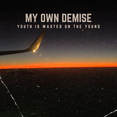 My Own Demise - Youth Is Wasted On The Young