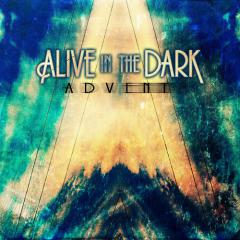 Alive In The Dark - Advent