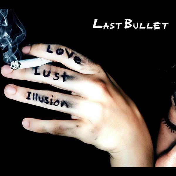Last Bullet - Love. Lust. Illusion.