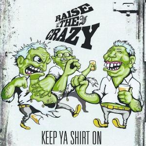Raise The Crazy  - Keep Ya Shirt On