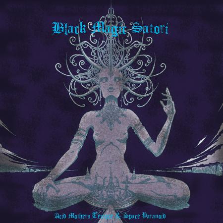 Acid Mothers Temple &amp; Space Paranoid - Black Magic Satori