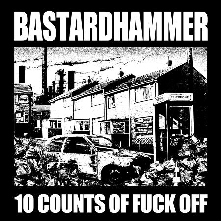 Bastardhammer - 10 Counts Of Fuck Off