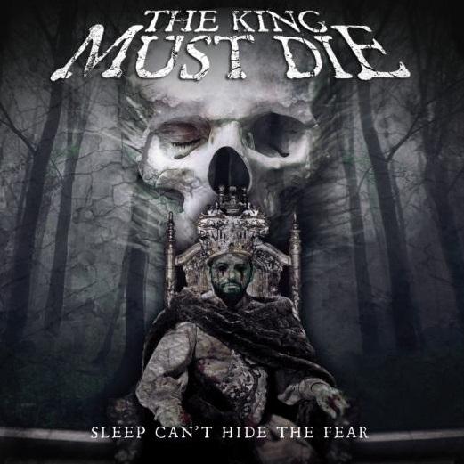 The King Must Die - Sleep Can't Hide The Fear
