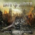 Days Of Jupiter  - Only Ashes Remain