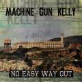 Machine Gun Kelly - No Easy Way Out