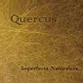 Quercus - Imperfecta Naturaleza