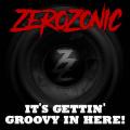 Zerozonic - It’s Gettin’ Groovy in Here!